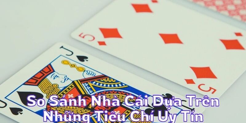 so sánh nhà cái uy tín hiện nay